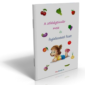 A zöldségtündér mese és foglalkoztató füzet A zöldségtündér mese és foglalkoztató füzet